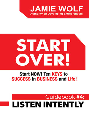 cover image of START OVER! Start NOW! Ten KEYS to SUCCESS in BUSINESS and Life!: Guidebook # 4: LISTEN INTENTLY